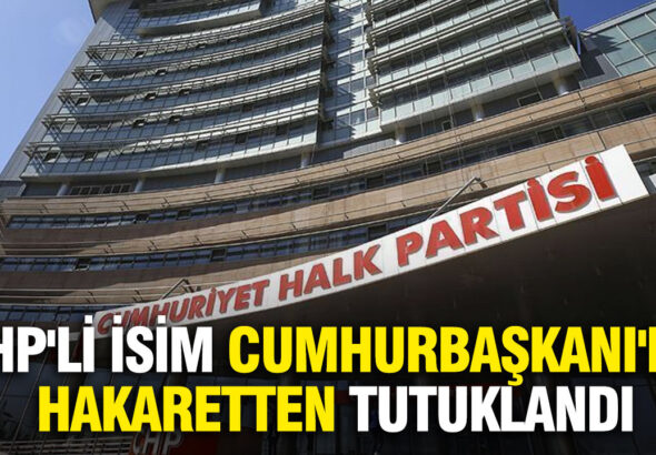 chpli-isim-cumhurbaskanina-hakaretten-tutuklandi-TCOhr8aN